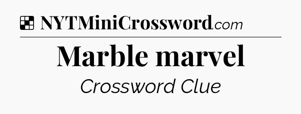 Solution: Marble marvel - NYT Crossword