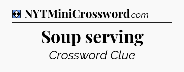 Solution: Soup serving - NYT Mini Crossword