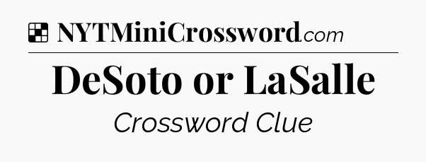 Solution: DeSoto or LaSalle - NYT Crossword