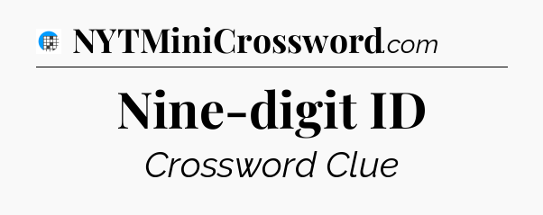 Nine-digit ID Crossword Clue