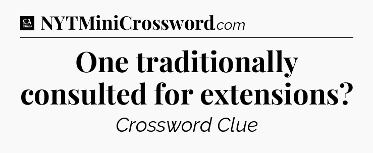 One traditionally consulted for extensions - LA Times Crossword
