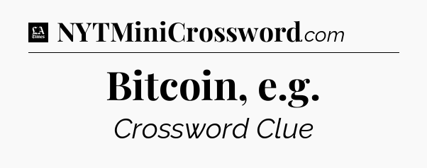 Bitcoin, e.g - LA Times Crossword
