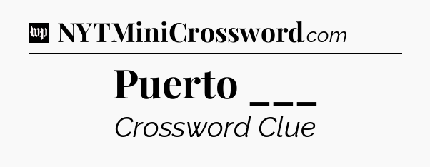 Puerto ___ Crossword Clue