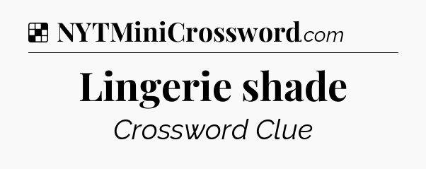 Solution: Lingerie shade - NYT Crossword