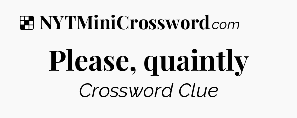 Solution: Please, quaintly - NYT Crossword