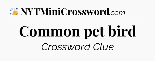 Common pet bird - 7 Little Words