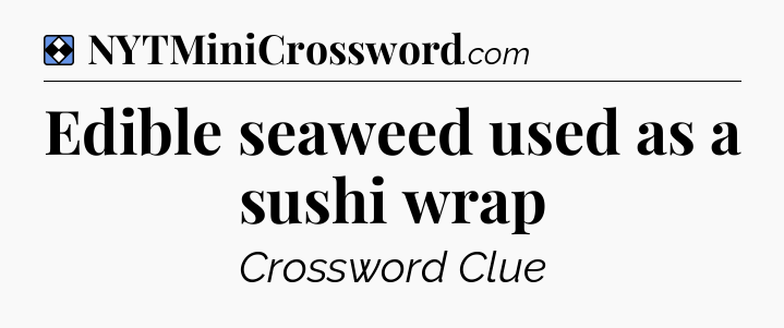 Solution: Edible seaweed used as a sushi wrap - NYT Mini Crossword