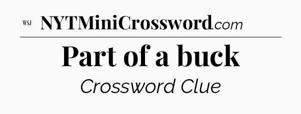 Part of a buck - WSJ Crossword
