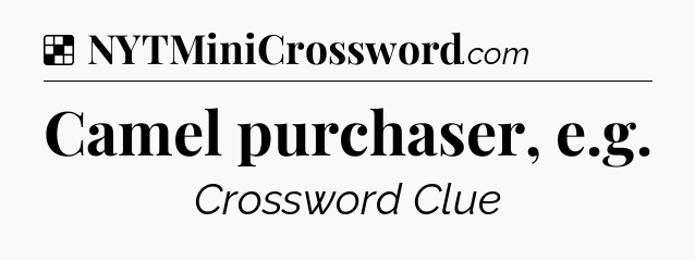 Solution: Camel purchaser, e.g - NYT Crossword