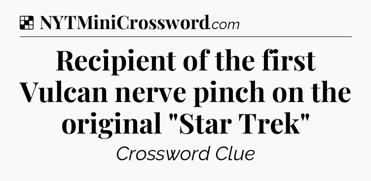 Solution: Recipient of the first Vulcan nerve pinch on the original 