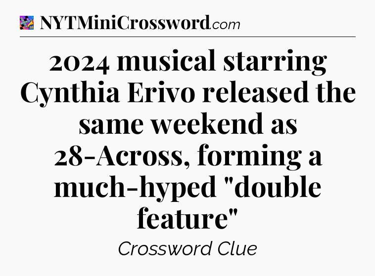 2024 musical starring Cynthia Erivo released the same weekend as 28-Across, forming a much-hyped 