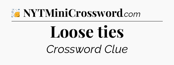 Loose ties - 7 Little Words