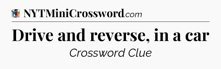 Drive and reverse, in a car Crossword Clue