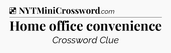 Solution: Home office convenience - NYT Crossword
