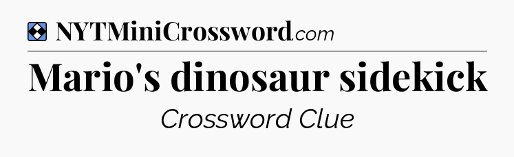 Solution: Mario's dinosaur sidekick - NYT Mini Crossword