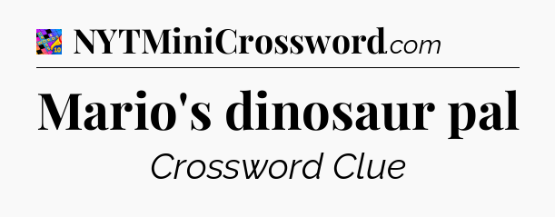 Mario's dinosaur pal Crossword Clue