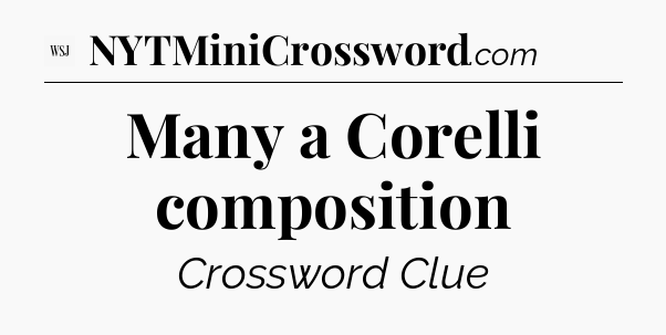 Many a Corelli composition - WSJ Crossword