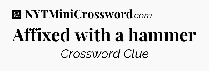 Affixed with a hammer - LA Times Crossword