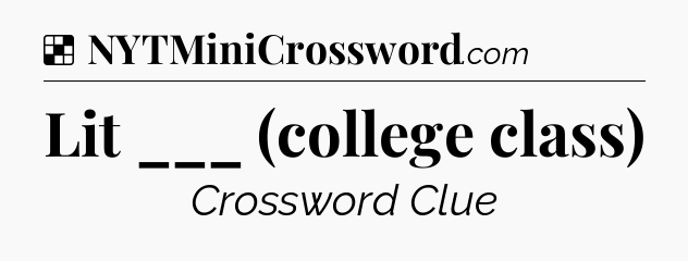 Solution: Lit ___ (college class) - NYT Crossword