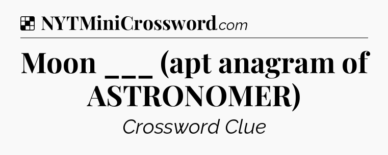Solution: Moon ___ (apt anagram of ASTRONOMER) - NYT Crossword
