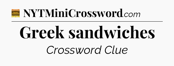 Greek sandwiches - Eugene Sheffer Crossword