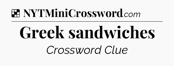 Solution: Greek sandwiches - NYT Crossword
