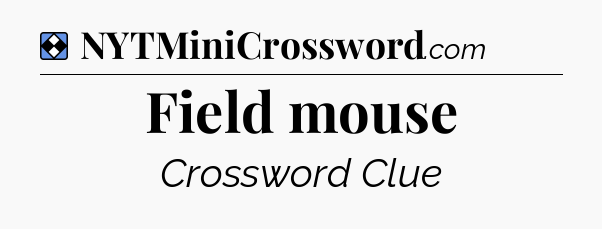 Solution: Field mouse - NYT Mini Crossword