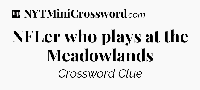 NFLer who plays at the Meadowlands Crossword Clue