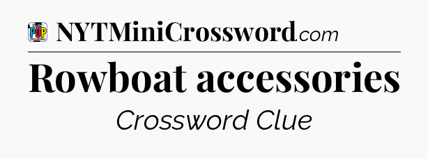 Rowboat accessories Crossword Clue