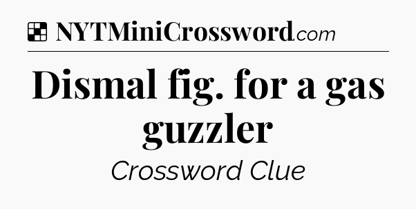 Solution: Dismal fig. for a gas guzzler - NYT Crossword