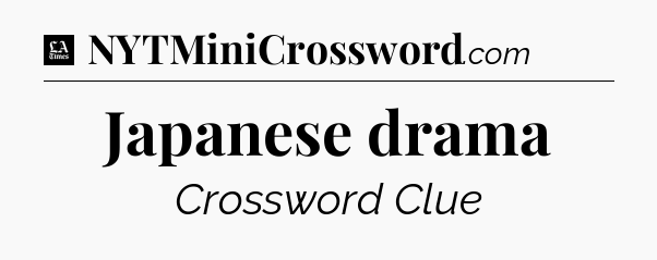 Japanese drama - LA Times Crossword