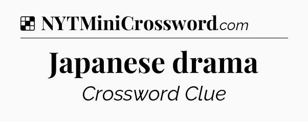 Solution: Japanese drama - NYT Crossword