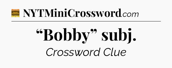 “Bobby” subj crossword clue Eugene Sheffer