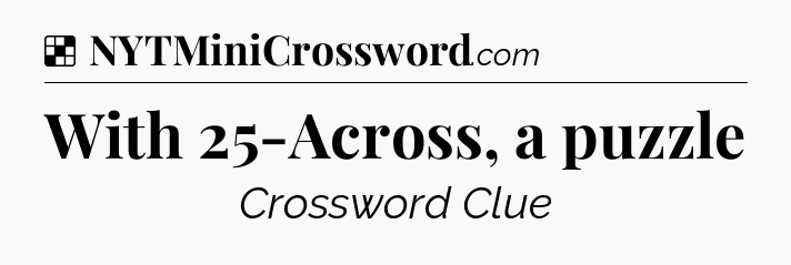 Solution: With 25-Across, a puzzle - NYT Crossword