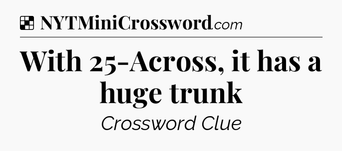 Solution: With 25-Across, it has a huge trunk - NYT Crossword