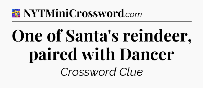 One of Santa's reindeer, paired with Dancer Codycross
