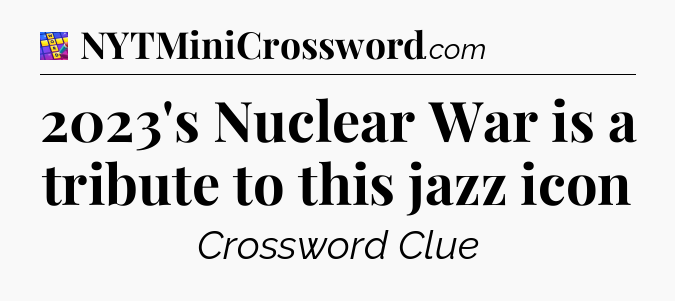 2023's Nuclear War is a tribute to this jazz icon Codycross