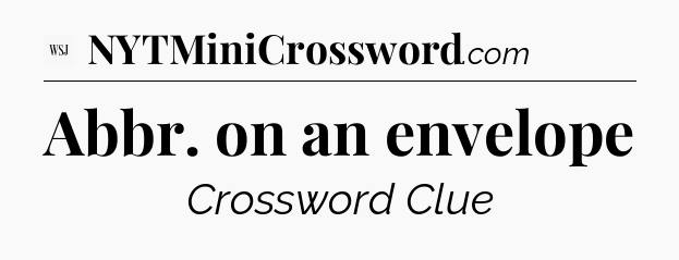 Abbr. on an envelope - WSJ Crossword