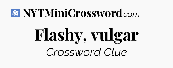 Flashy, vulgar Puzzle Page Crossword Clue