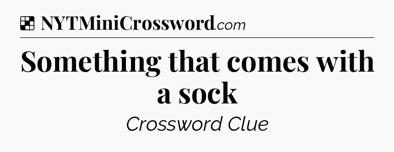 Solution: Something that comes with a sock - NYT Crossword