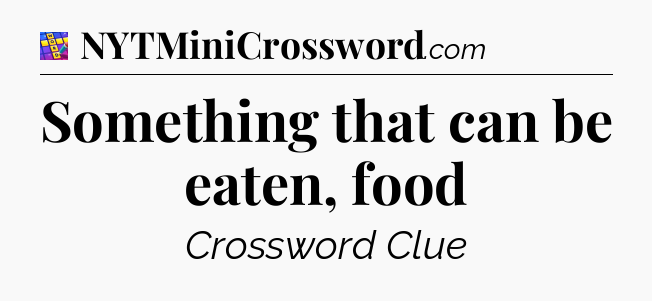 Something that can be eaten, food Codycross
