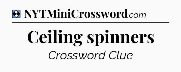 Solution: Ceiling spinners - NYT Mini Crossword