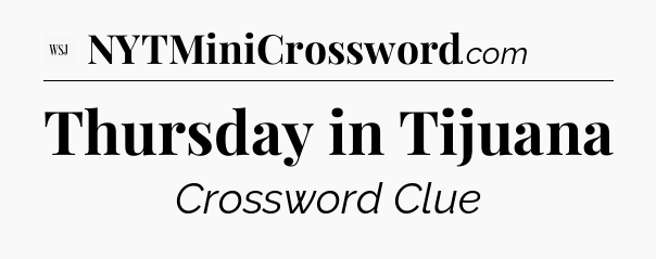 Thursday in Tijuana - WSJ Crossword