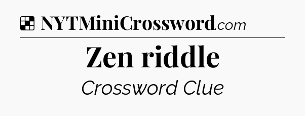 Solution: Zen riddle - NYT Crossword