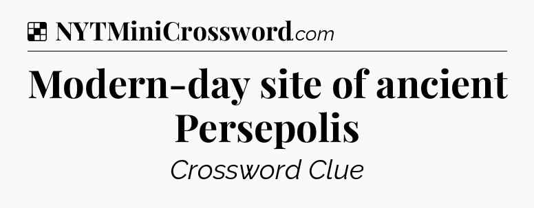 Solution: Modern-day site of ancient Persepolis - NYT Crossword