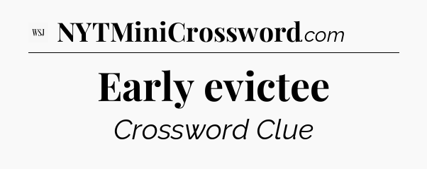 Early evictee - WSJ Crossword