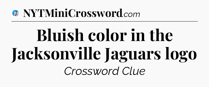 Bluish color in the Jacksonville Jaguars logo Crossword Clue