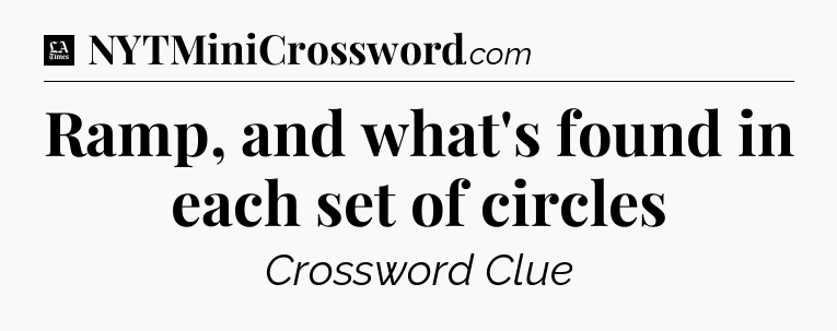 Ramp, and what's found in each set of circles - LA Times Crossword