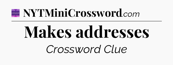 Makes addresses - Thomas Joseph Crossword