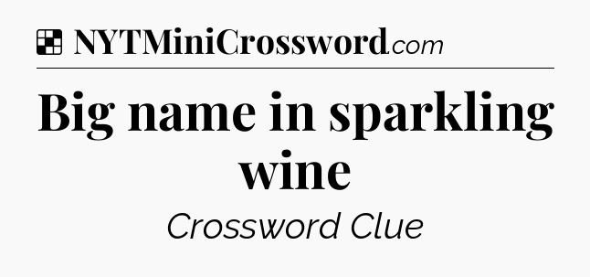 Solution: Big name in sparkling wine - NYT Crossword